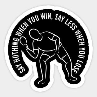 SAY NOTHING WHEN YOU WIN, SAY LESS WHEN YOU LOSE Sticker